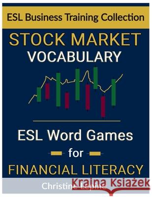 Stock Market Vocabulary: ESL Word Games for Financial Literacy Christine Lepine 9781069495310 Eslbt