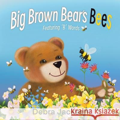 Big Brown Bear's Bees: Featuring 'B' words Debra Jackson 9781069497604 Ripley Radar Books