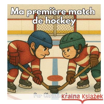 Ma premi?re match de hockey Leger 9781069497901 Christine Leger