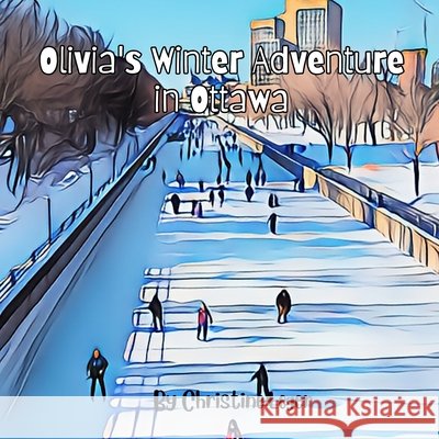 Olivia's Winterlude Adventure Christine Leger 9781069497925 Christine Leger