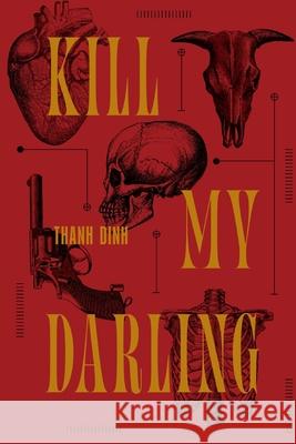 Kill My Darling Thanh Dinh Cynthia Constantino Tiago Araujo 9781069499882