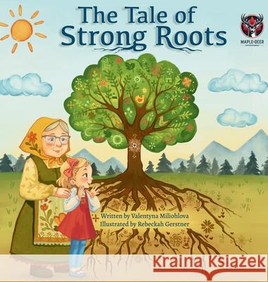 The Tale of Strong Roots Valentyna Miliohlova Rebeckah Gerstner 9781069502711 Maple Deer Entertainment
