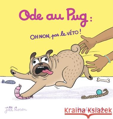 Ode au Pug: OH NON, pas le V?TO ! Jill Rosen Stephanie Rohr 9781069506924