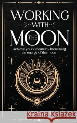 Working with the Moon Ng Avant 9781069510945 Ng Avant