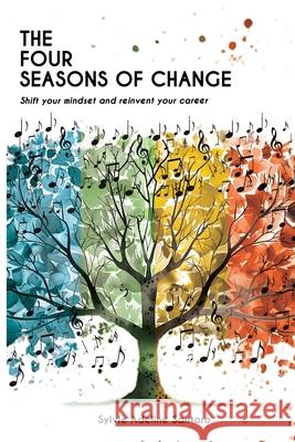 The four seasons of change: Shift your mindset and transform your career Sylvie Adeline Santoro Stephanie Andrea Edwards Nese Zengin 9781069511300 Sylvie Adeline Santoro