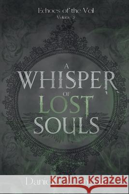 A Whisper of Lost Souls Danielle A. Lincoln 9781069523631 Danielle A. Lincoln