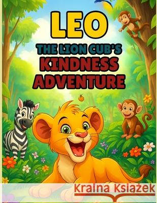 Leo the Lion Cub's Kindness Adventure Joe Baulackey 9781069544674 Baulackey Publishing