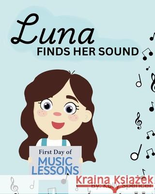 Luna Finds Her Sound Kelly Spencer Ava Rahimpour 9781069544704