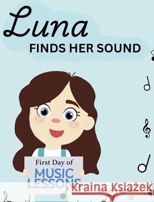 Luna Finds Her Sound Kelly Spencer Ava Rahimpour 9781069544711