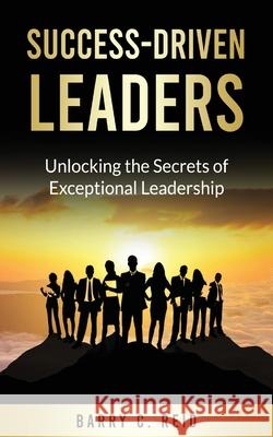 Success-Driven Leaders Barry C. Reid 9781069564900 Barry Reid