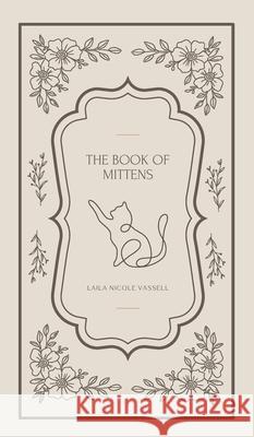 The Book of Mittens: A Cat's Guide to Universal Wisdom Laila Nicole Vassell 9781069573612 Florence Cross Publishing