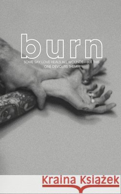 Burn: Some say love heals all wounds - but this one devours. Heather Murphy Stephanie Cafik Meg LaForge 9781069585202 Meagan McLean