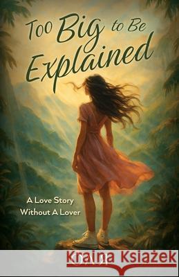 Too Big to Be Explained: A Love Story Without a Lover Olga Zest 9781069598707 Olga Zest