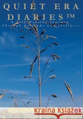 Quiet Era Diaries: A Self-Healing Journey Through Solitude and Stillness Roche Uccello 9781069611833 Roche Uccello Publishing