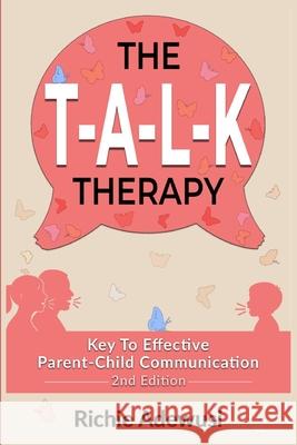 The T.A.L.K Therapy: Key To Effective Parent-Child Communication Richie Adewusi 9781069613219 Nostalgiamedia