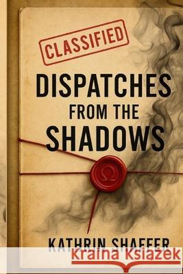 Dispatches from the Shadows Kathrin Shaffer 9781069613974 Imprint