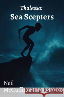 Sea Scepters: Thalassa Neil McGuffin 9781069619709 Tempest Tide Press