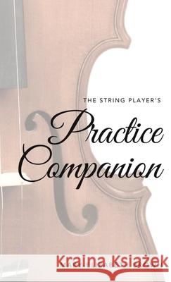 The String Player's Practice Companion Mary-Elizabeth Brown 9781069621702 Ars Nota Press