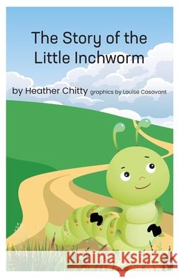 The Story of the Little Inchworm Heather Chitty Louise Casavant 9781069631954 Windsor Press