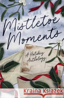 Mistletoe Moments Rochelle Wolf Brenna Bailey Alyssa Milani 9781069633514 Aurora Inkwell Media