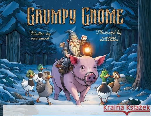 Grumpy Gnome Peter Wiholm Alejandro Segur 9781069642110 Peter Wiholm