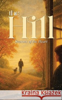 The Hill: Seasons of the Heart Wayne Jame 9781069643513 Book Publishing LLC