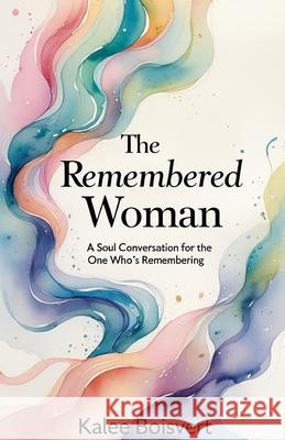 The Remembered Woman Kalee Boisvert 9781069649515 Independent