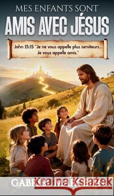 Mes Enfants Sont Amis Avec J?sus Gabriel Marcelin 9781069653420 Heavenlycitizen.Shop