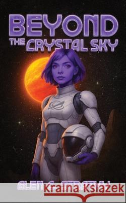 Beyond the Crystal Sky Glen C. Strathy 9781069660008 Starflung Books