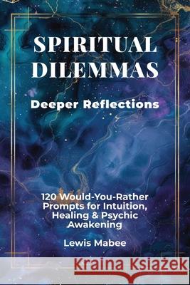 Spiritual Dilemmas: Deeper Reflections Lewis Mabee 9781069664921 Lewis Mabee