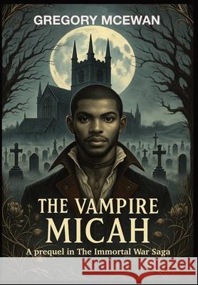 The Vampire Micah Gregory McEwan 9781069670670 Revilo Press