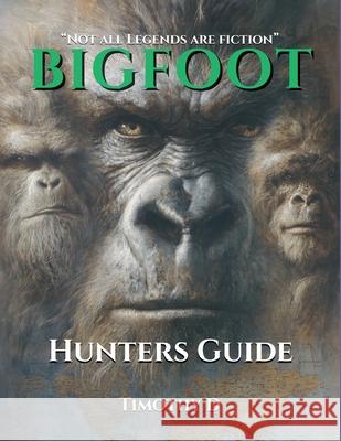 Bigfoot Hunters Guide Timothy D 9781069671509 Timothy D