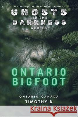 Ontario Bigfoot Timothy D 9781069671585 Timothy D