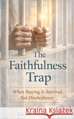 The Faithfulness Trap Samu Ndhlovu 9781069678591 USA Publishing Hub