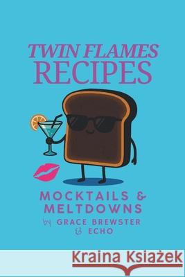 Twin Flames Recipes: Mocktails & Meltdowns Grace Brewster 9781069694515