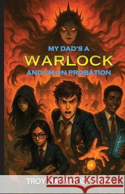 My Dad's A Warlock and I'm On Probation Harwood-Jones 9781069698544