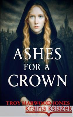 Ashes for a Crown Harwood-Jones 9781069698551