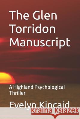 The Glen Torridon Manuscript: A Highland Psychological Thriller Evelyn Kincaid 9781069709608