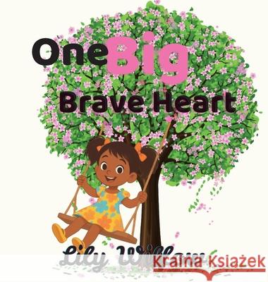 One Big Brave Heart Lily Willow 9781069723727 Whimsy Heart Books Publishing