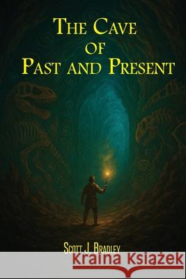 The Cave of Past and Present Scott Bradley 9781069724403 New Appalachian Workshop