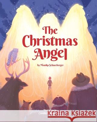 The Christmas Angel: A Story About Being Lost and Finding Hope Monika Schneeberger Camilla Schneeberger 9781069730206 Camiii Design