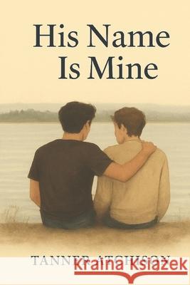 His Name Is Mine Tanner Atchison 9781069730909 Whispered Name Press