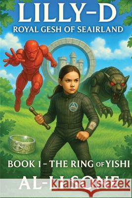 Lilly-D Royal Gesh of Seairland, Book 1: The Ring of Yishi Al-Li Sone 9781069733108 Independent
