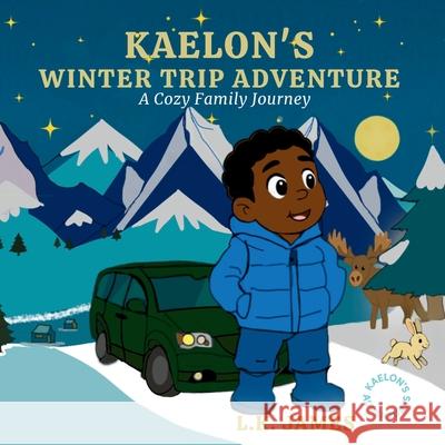 Kaelon's Winter Road Trip: A Cozy Winter Family Journey L. K. James 9781069734709 Snack Time Stories
