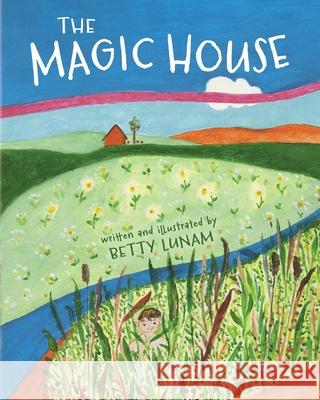 The Magic House Betty Lunam Betty Lunam 9781069735119 Boat Nook Press