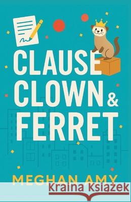 Clause, Clown & Ferret Meghan Amy 9781069741103 Meghan Amy Books