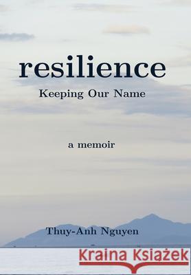 resilience: Keeping Our Name Thuy-Anh Nguyen 9781069744401