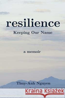 resilience: Keeping Our Name Thuy-Anh Nguyen 9781069744418