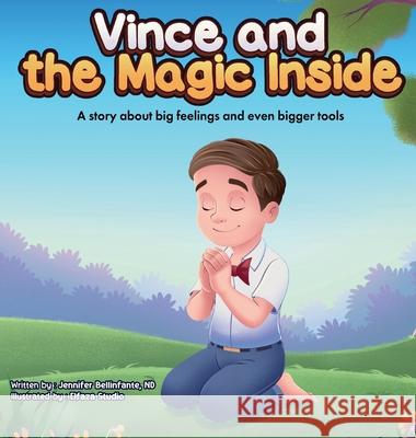Vince and the Magic Inside: A story about big feelings and even bigger tools Nd Jennifer Bellinfante Elfaza Studio 9781069749338 Jennifer Bellinfante, ND