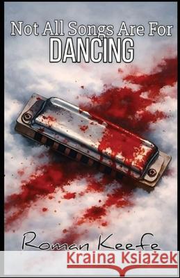 Not All Songs Are For Dancing Roman Keefe 9781069759719 Fiddlehead Fonts